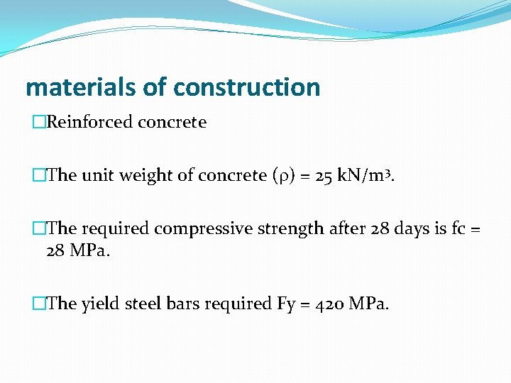 materials of construction �Reinforced concrete �The unit weight of concrete ( ) = 25