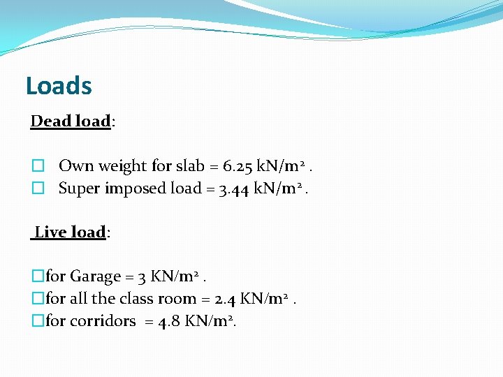 Loads Dead load: � Own weight for slab = 6. 25 k. N/m 2.