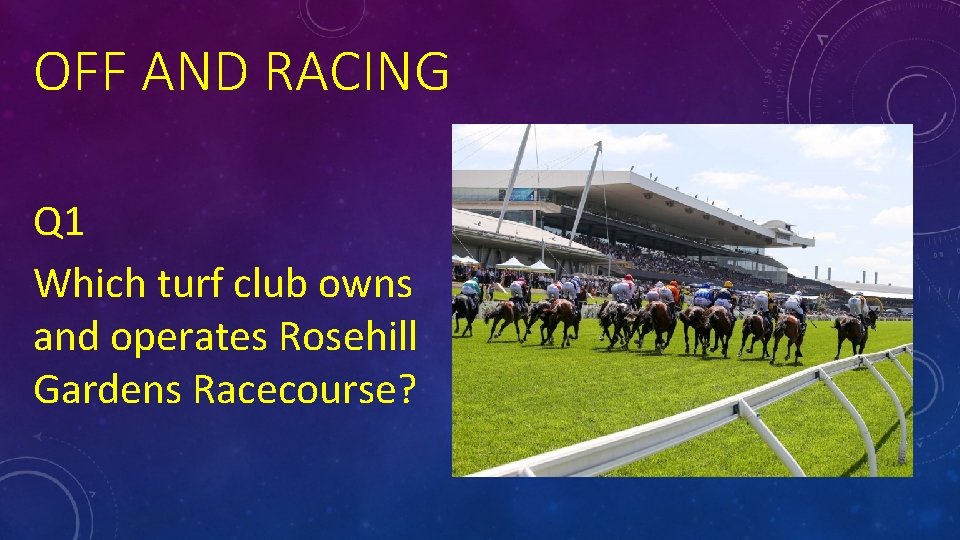 OFF AND RACING Q 1 Which turf club owns and operates Rosehill Gardens Racecourse?