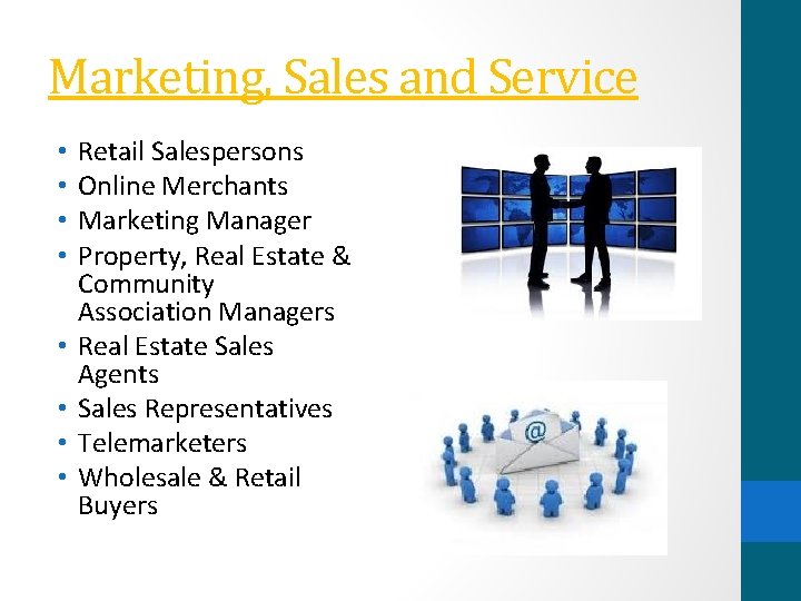 Marketing, Sales and Service • • Retail Salespersons Online Merchants Marketing Manager Property, Real