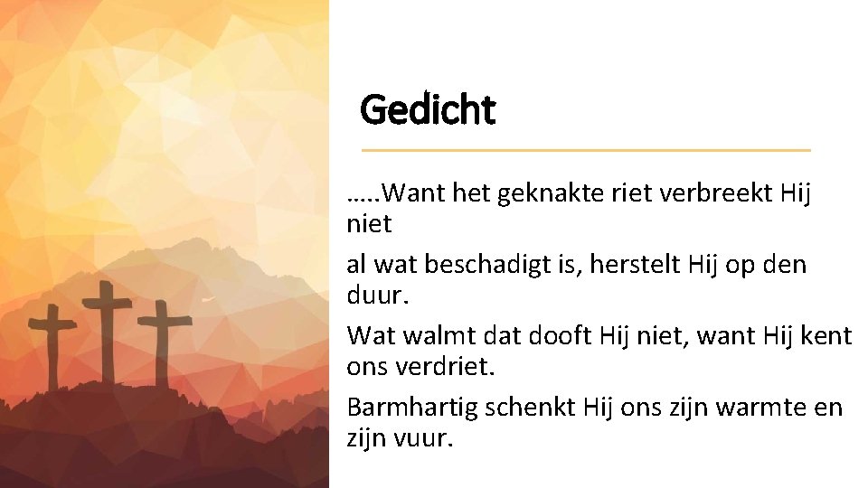 Gedicht …. . Want het geknakte riet verbreekt Hij niet al wat beschadigt is,