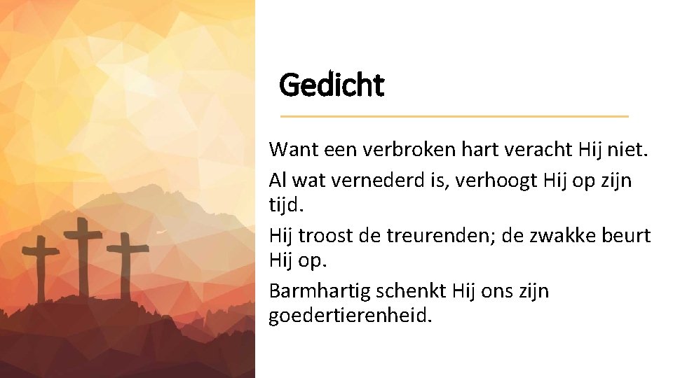 Gedicht Want een verbroken hart veracht Hij niet. Al wat vernederd is, verhoogt Hij