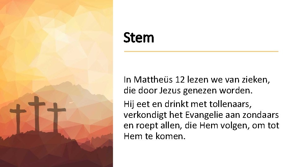 Stem In Mattheüs 12 lezen we van zieken, die door Jezus genezen worden. Hij