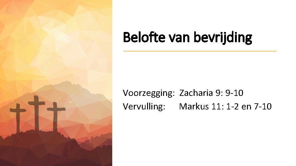 Belofte van bevrijding Voorzegging: Zacharia 9: 9 -10 Vervulling: Markus 11: 1 -2 en