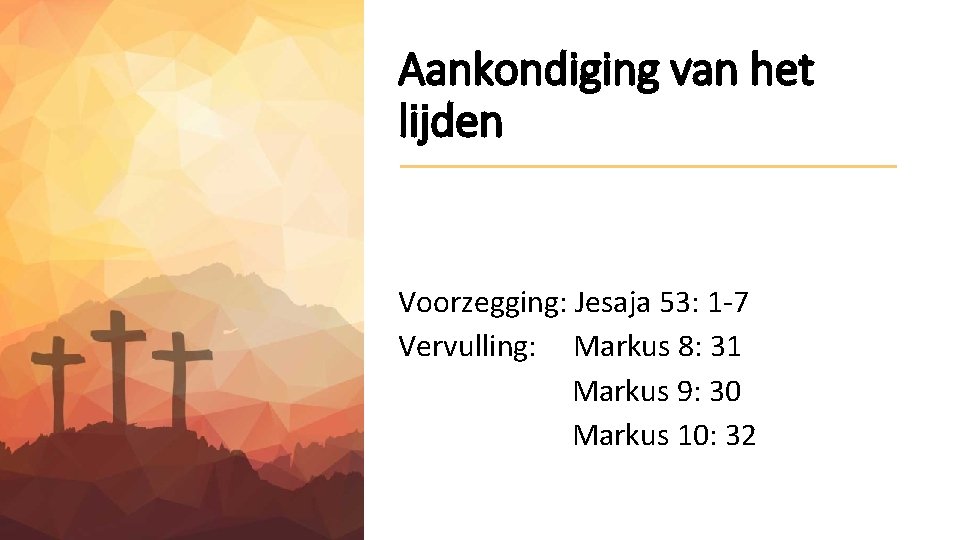 Aankondiging van het lijden Voorzegging: Jesaja 53: 1 -7 Vervulling: Markus 8: 31 Markus