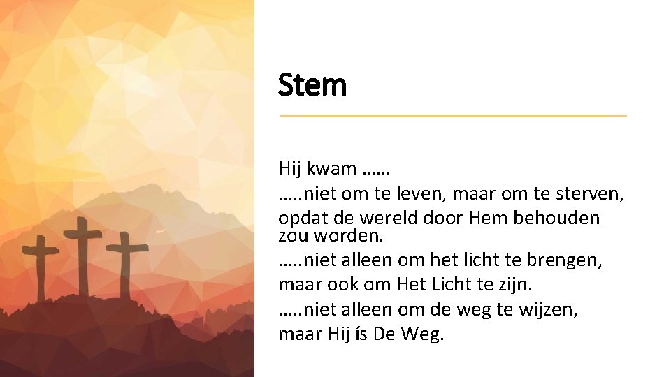 Stem Hij kwam …… …. . niet om te leven, maar om te sterven,