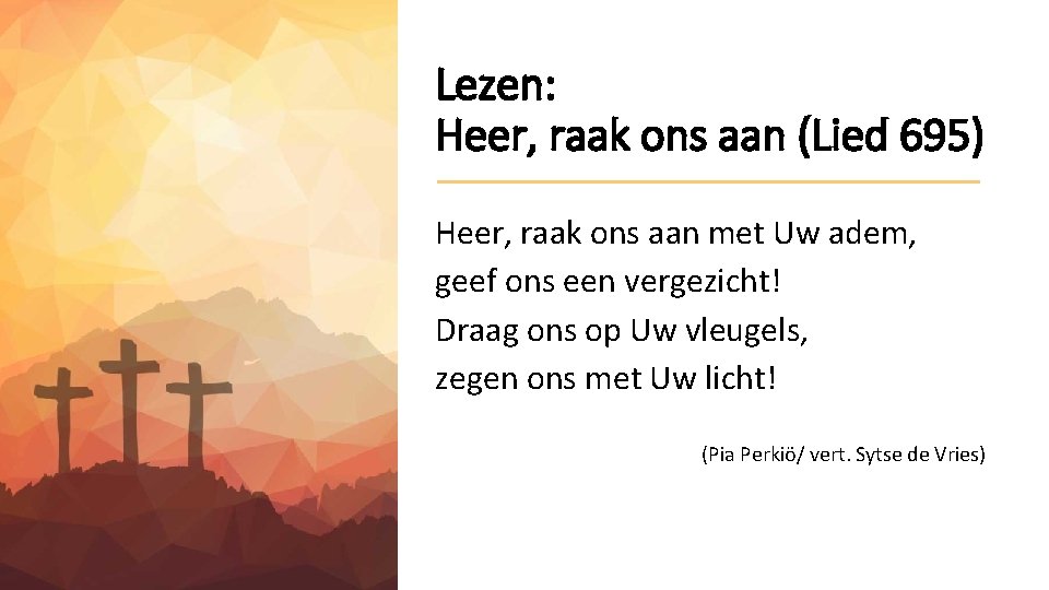 Lezen: Heer, raak ons aan (Lied 695) Heer, raak ons aan met Uw adem,