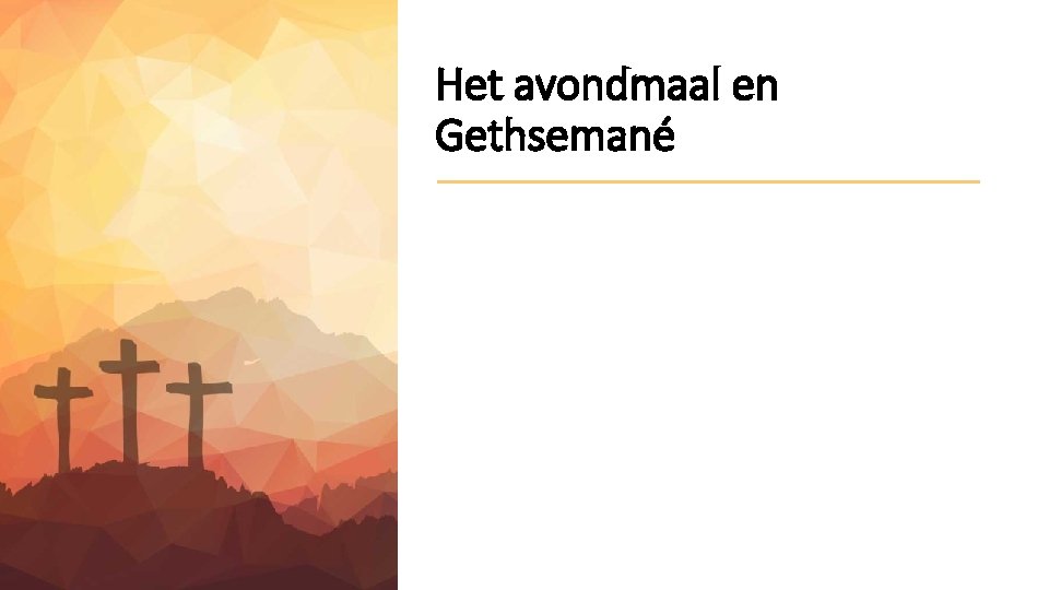 Het avondmaal en Gethsemané 