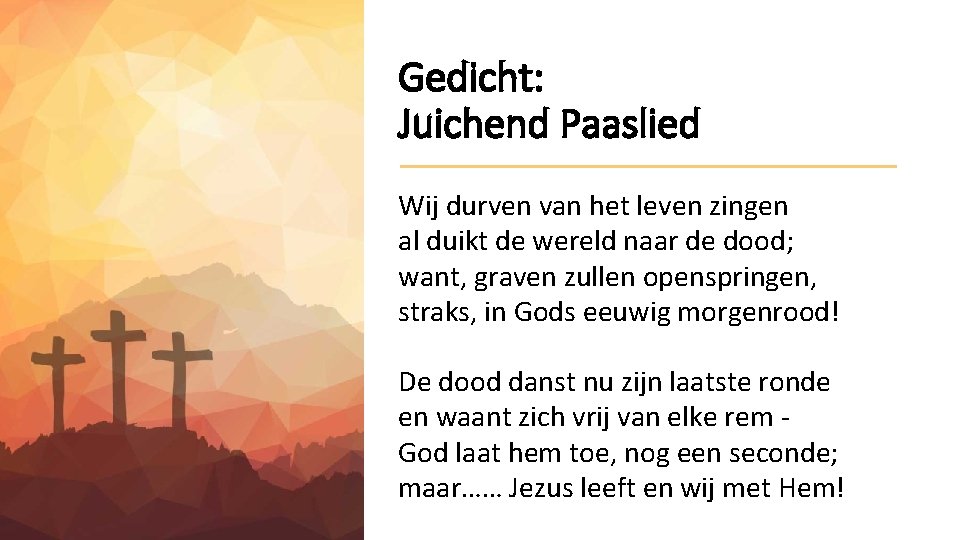 Gedicht: Juichend Paaslied Wij durven van het leven zingen al duikt de wereld naar