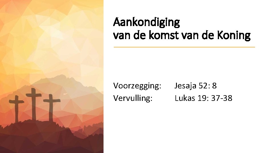 Aankondiging van de komst van de Koning Voorzegging: Vervulling: Jesaja 52: 8 Lukas 19: