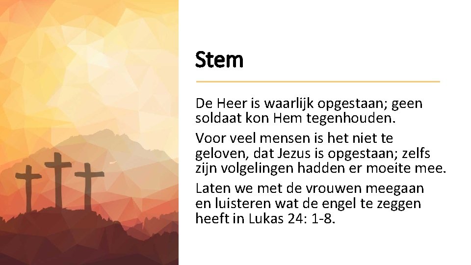 Stem De Heer is waarlijk opgestaan; geen soldaat kon Hem tegenhouden. Voor veel mensen