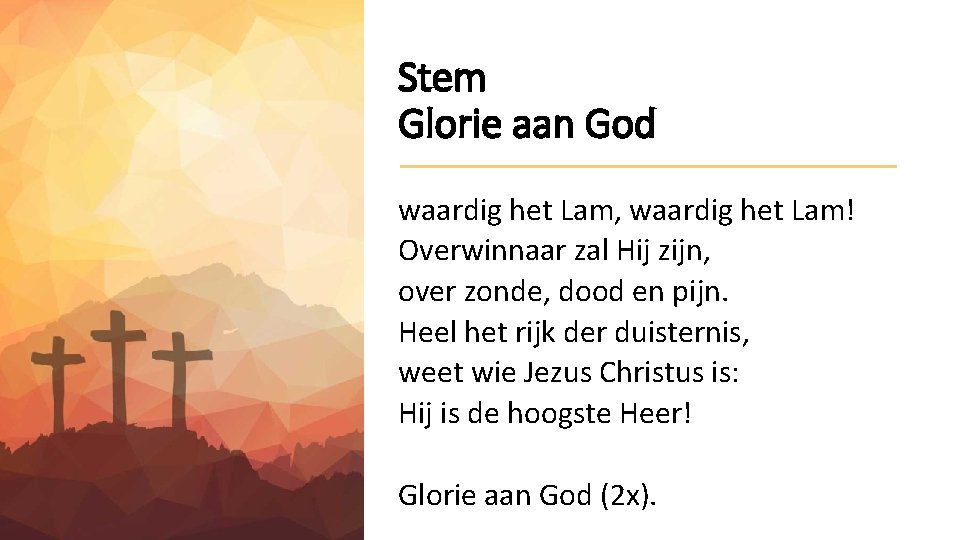 Stem Glorie aan God waardig het Lam, waardig het Lam! Overwinnaar zal Hij zijn,