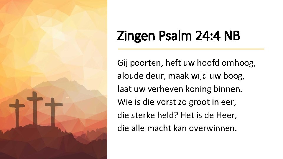 Zingen Psalm 24: 4 NB Gij poorten, heft uw hoofd omhoog, aloude deur, maak