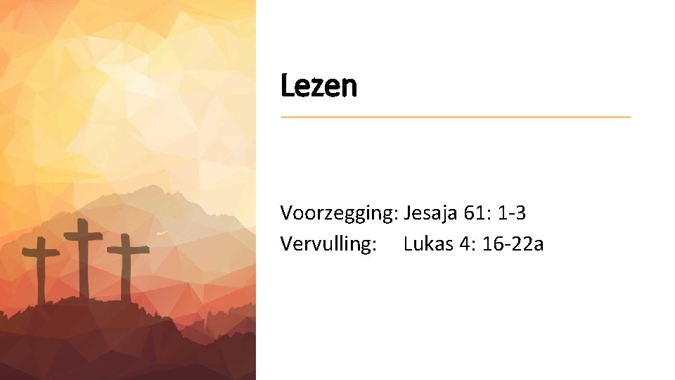 Lezen Voorzegging: Jesaja 61: 1 -3 Vervulling: Lukas 4: 16 -22 a 