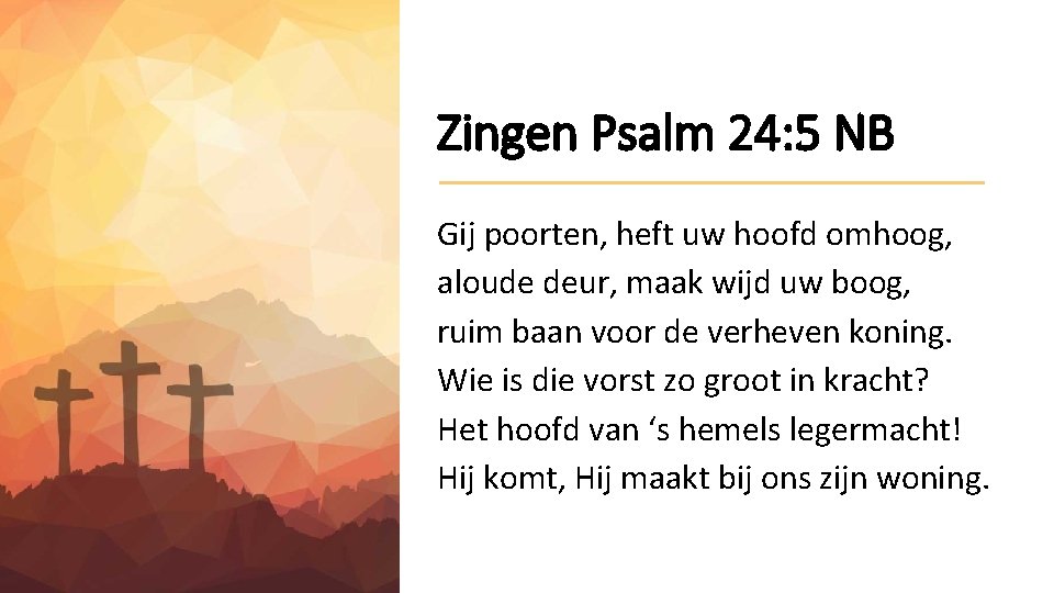Zingen Psalm 24: 5 NB Gij poorten, heft uw hoofd omhoog, aloude deur, maak