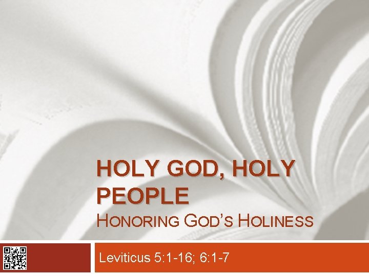 HOLY GOD, HOLY PEOPLE HONORING GOD’S HOLINESS Leviticus 5: 1 -16; 6: 1 -7