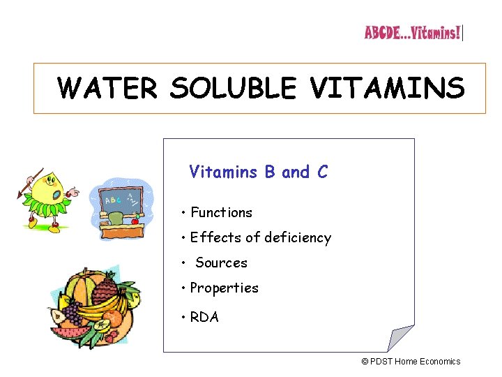 WATER SOLUBLE VITAMINS Vitamins B and C • Functions • Effects of deficiency •