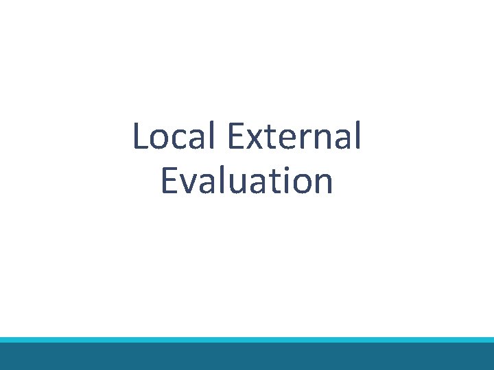 Local External Evaluation Local External Evaluation