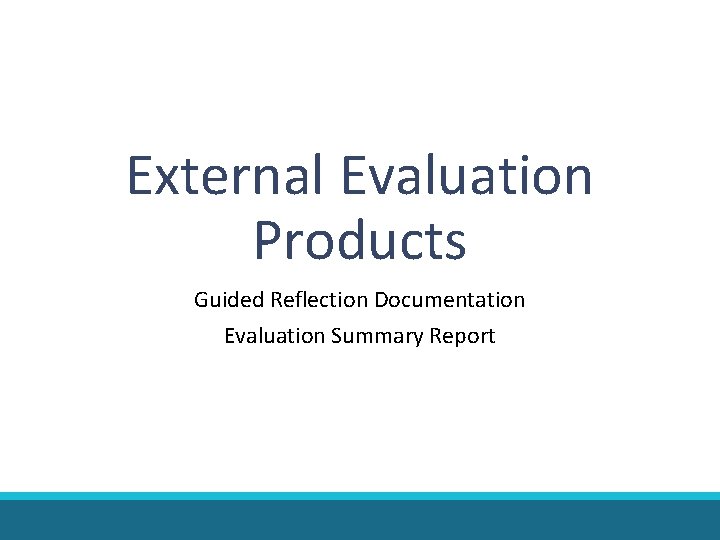 External Evaluation Products Guided Reflection Documentation Evaluation Summary Report External Evaluation Products Guided Reflection Documentation Evaluation Summary Report