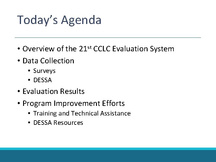 Today’s Agenda • Overview of the 21 st CCLC Evaluation System • Data Collection Today’s Agenda • Overview of the 21 st CCLC Evaluation System • Data Collection