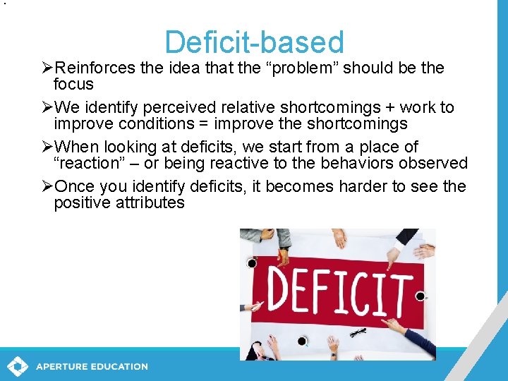 Deficit-based ØReinforces the idea that the “problem” should be the focus ØWe identify perceived Deficit-based ØReinforces the idea that the “problem” should be the focus ØWe identify perceived