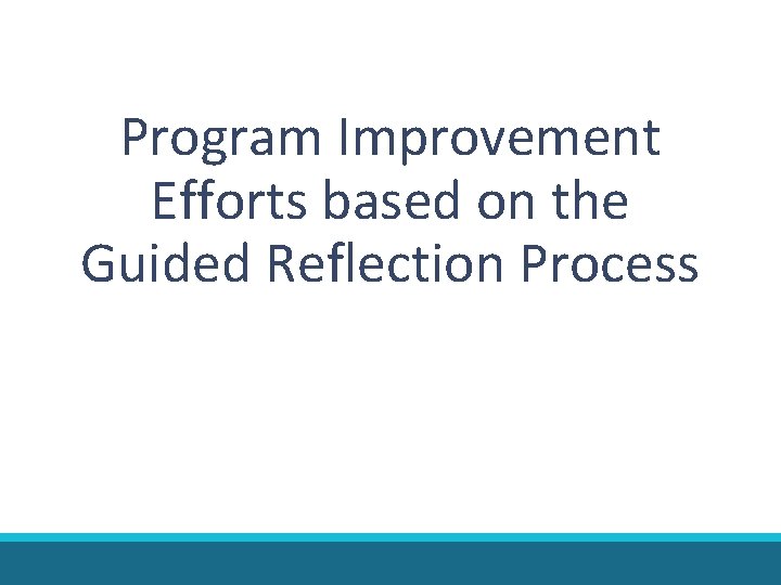 Program Improvement Efforts based on the Guided Reflection Process Program Improvement Efforts based on the Guided Reflection Process
