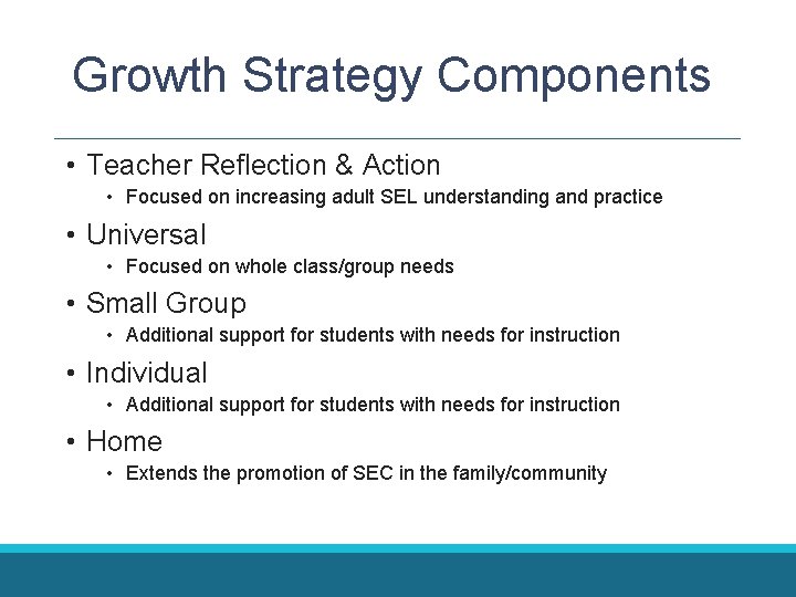 Growth Strategy Components • Teacher Reflection & Action • Focused on increasing adult SEL Growth Strategy Components • Teacher Reflection & Action • Focused on increasing adult SEL