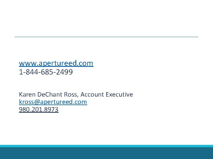 www. apertureed. com 1 -844 -685 -2499 Karen De. Chant Ross, Account Executive kross@apertureed. www. apertureed. com 1 -844 -685 -2499 Karen De. Chant Ross, Account Executive kross@apertureed.