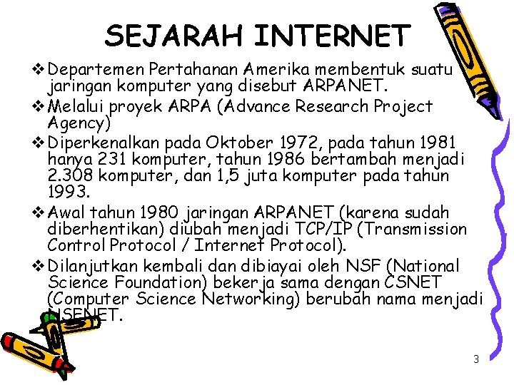 SEJARAH INTERNET v. Departemen Pertahanan Amerika membentuk suatu jaringan komputer yang disebut ARPANET. v.