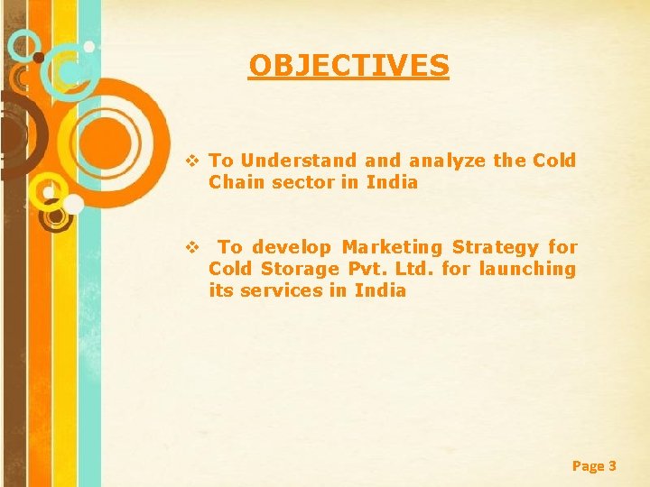 OBJECTIVES v To Understand analyze the Cold Chain sector in India v To develop