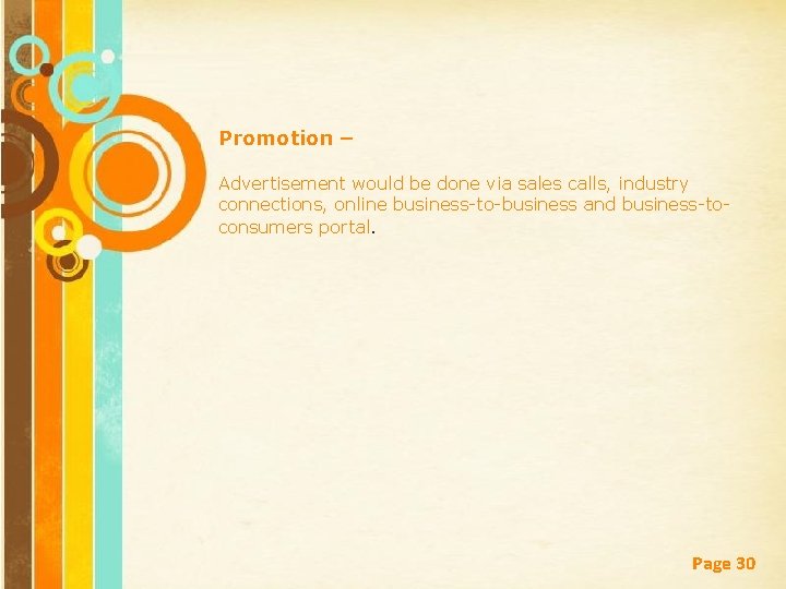 Promotion – Advertisement would be done via sales calls, industry connections, online business-to-business and