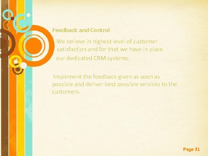 Feedback and Control • • We believe in highest level of customer satisfaction and