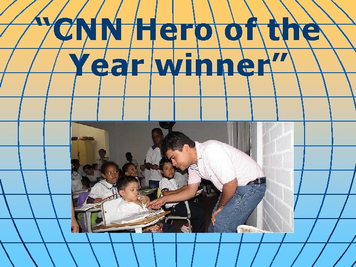 “CNN Hero of the Year winner” 