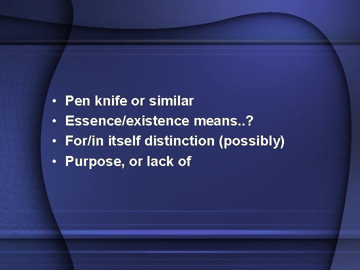  • • Pen knife or similar Essence/existence means. . ? For/in itself distinction