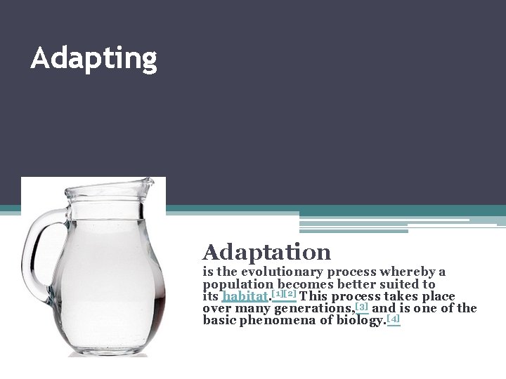 Adapting Adaptation is the evolutionary process whereby a population becomes better suited to its