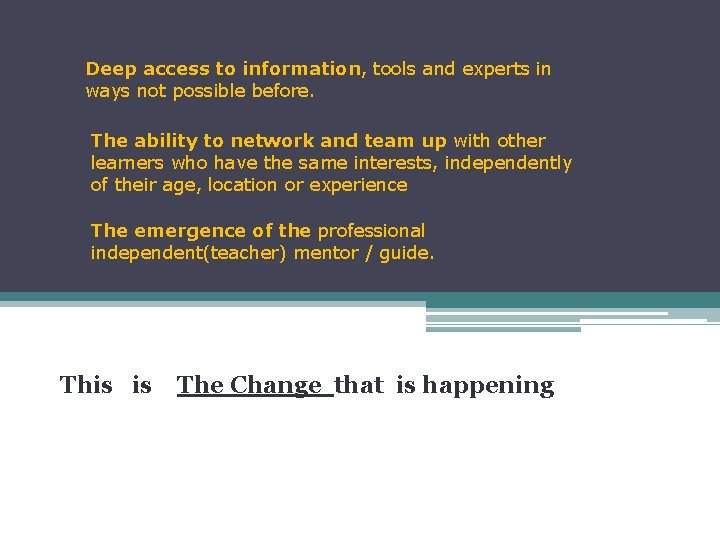 Deep access to information, tools and experts in ways not possible before. The ability