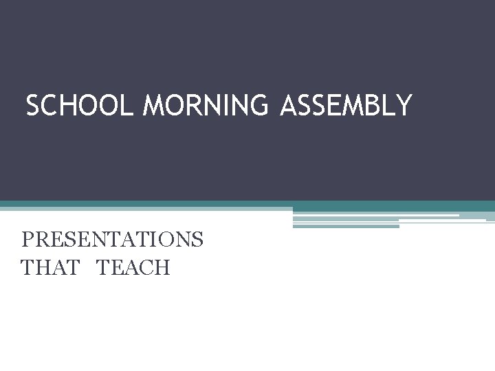 SCHOOL MORNING ASSEMBLY PRESENTATIONS THAT TEACH 