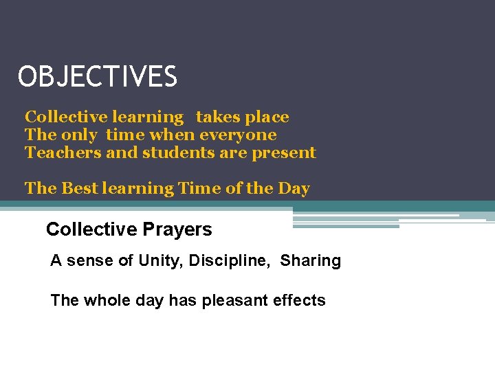 OBJECTIVES Collective learning takes place The only time when everyone Teachers and students are