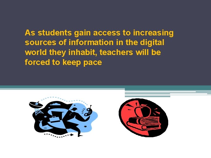 As students gain access to increasing sources of information in the digital world they