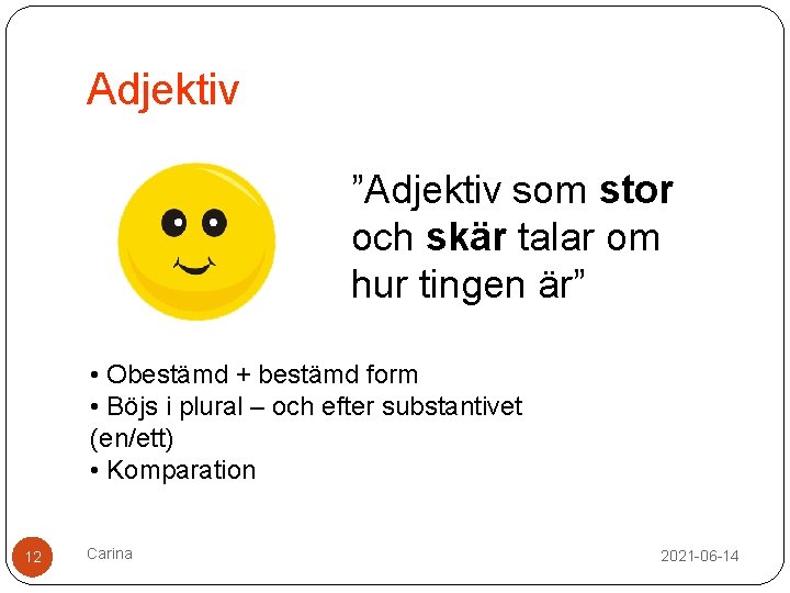 Adjektiv ”Adjektiv som stor och skär talar om hur tingen är” • Obestämd +