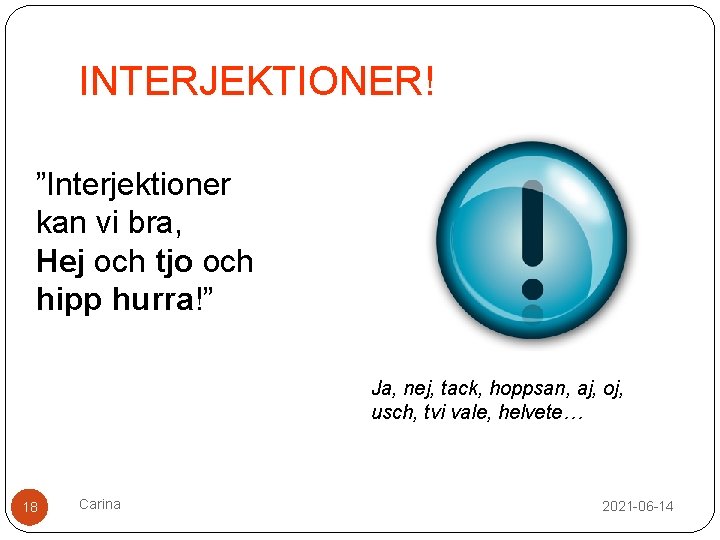 INTERJEKTIONER! ”Interjektioner kan vi bra, Hej och tjo och hipp hurra!” Ja, nej, tack,