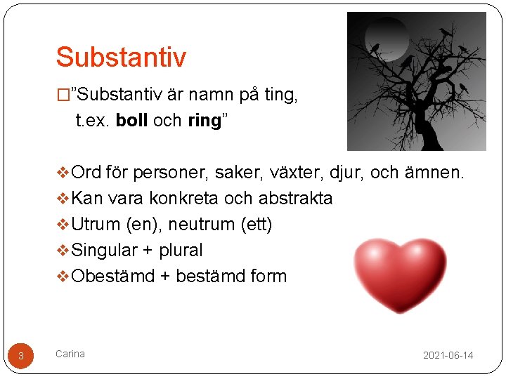 Substantiv �”Substantiv är namn på ting, t. ex. boll och ring” v Ord för