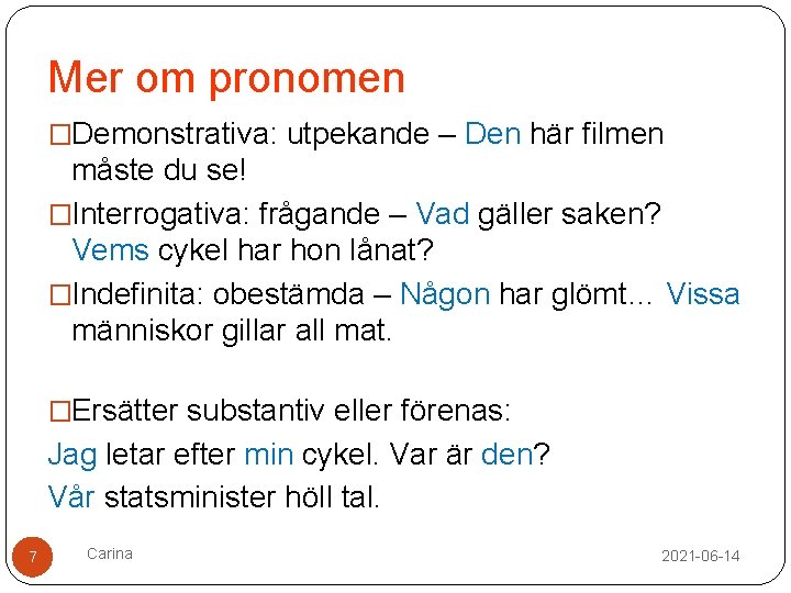 Mer om pronomen �Demonstrativa: utpekande – Den här filmen måste du se! �Interrogativa: frågande