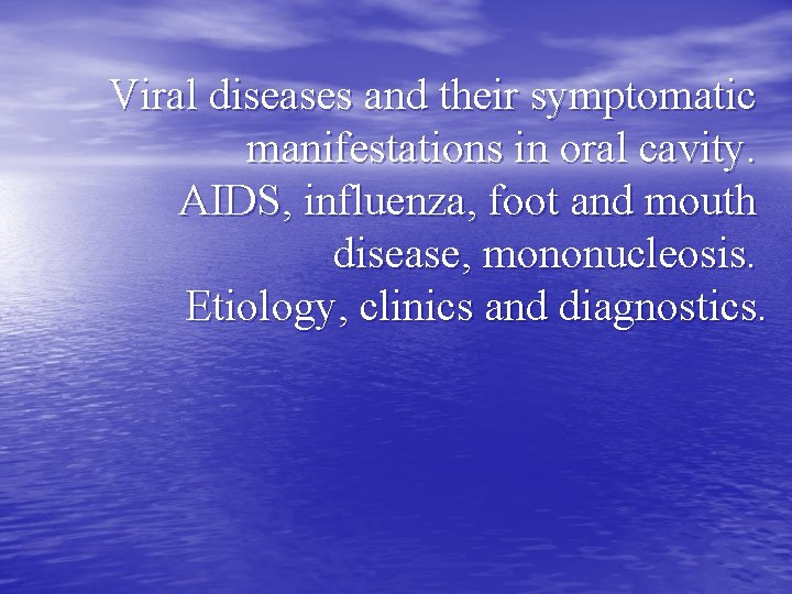 Viral diseases and their symptomatic manifestations in oral cavity. AIDS, influenza, foot and mouth