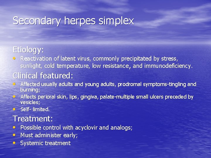 Secondary herpes simplex Etiology: • Reactivation of latent virus, commonly precipitated by stress, sunlight,