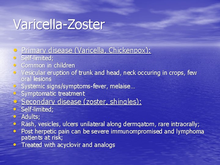 Varicella-Zoster • Primary disease (Varicella, Chickenpox): • Self-limited; • Common in children • Vesicular