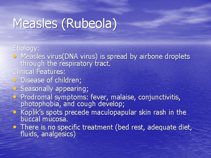 Measles (Rubeola) Etiology: • Measles virus(DNA virus) is spread by airbone droplets through the