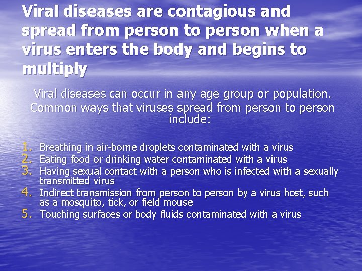 Viral diseases are contagious and spread from person to person when a virus enters