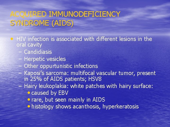 ACQUIRED IMMUNODEFICIENCY SYNDROME (AIDS) • HIV infection is associated with different lesions in the