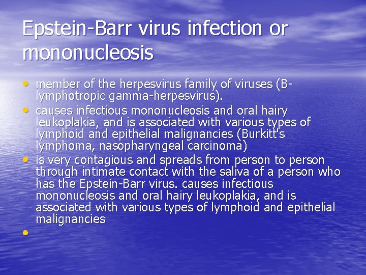 Epstein-Barr virus infection or mononucleosis • member of the herpesvirus family of viruses (B